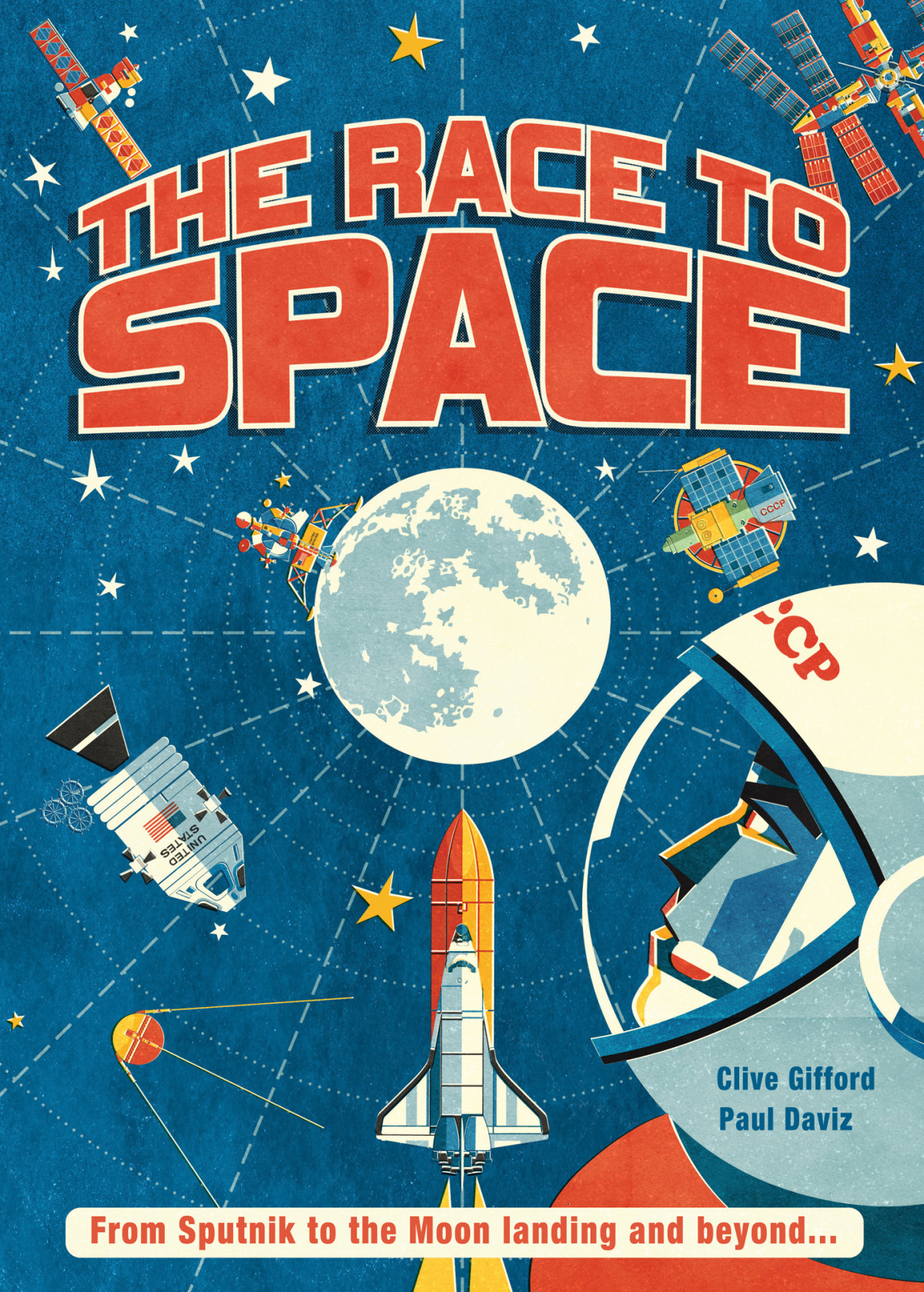 The Race To Space From Sputnik To The Moon Landing And Beyond Clive Gifford