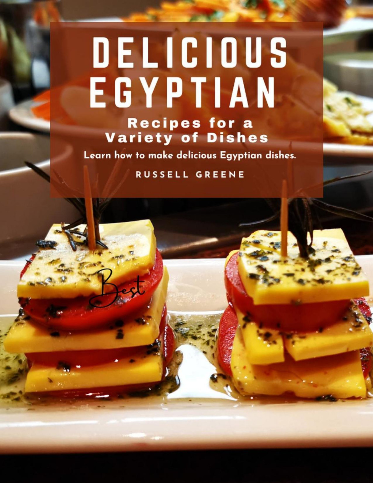 Delicious Egyptian Recipes For A Variety Of Dishes Learn How To Make Delicious Egyptian Dishes Russell Greene