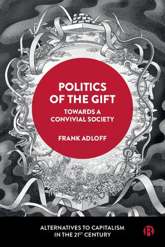 Politics Of The Gift Towards A Convivial Society Frank Adloff