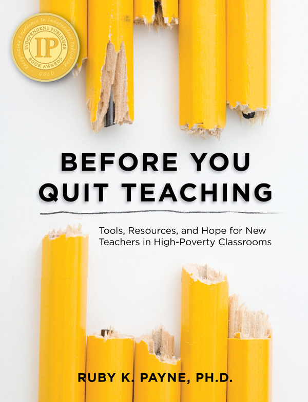 Before You Quit Teaching Tools Resources And Hope For New Teachers In Highpoverty Classrooms Ruby K Payne