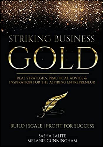 Striking Business Gold Real Strategies Practical Advice Inspiration For The Aspiring Entrepreneur Melanie Cunningham