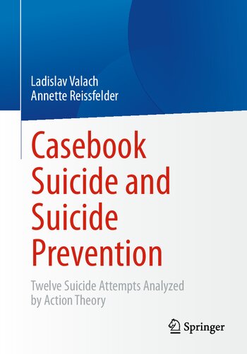 Casebook Suicide And Suicide Prevention Twelve Suicide Attempts Analyzed By Action Theory Ladislav Valach