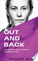 Out And Back A Runners Story Of Survival And Recovery Against All Odds 1st Hillary Allen