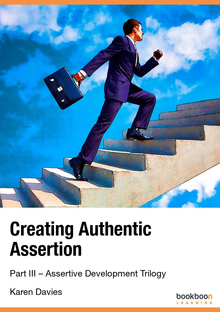 Creating Authentic Assertion Part Iii Assertive Development Trilogy Karen Davies
