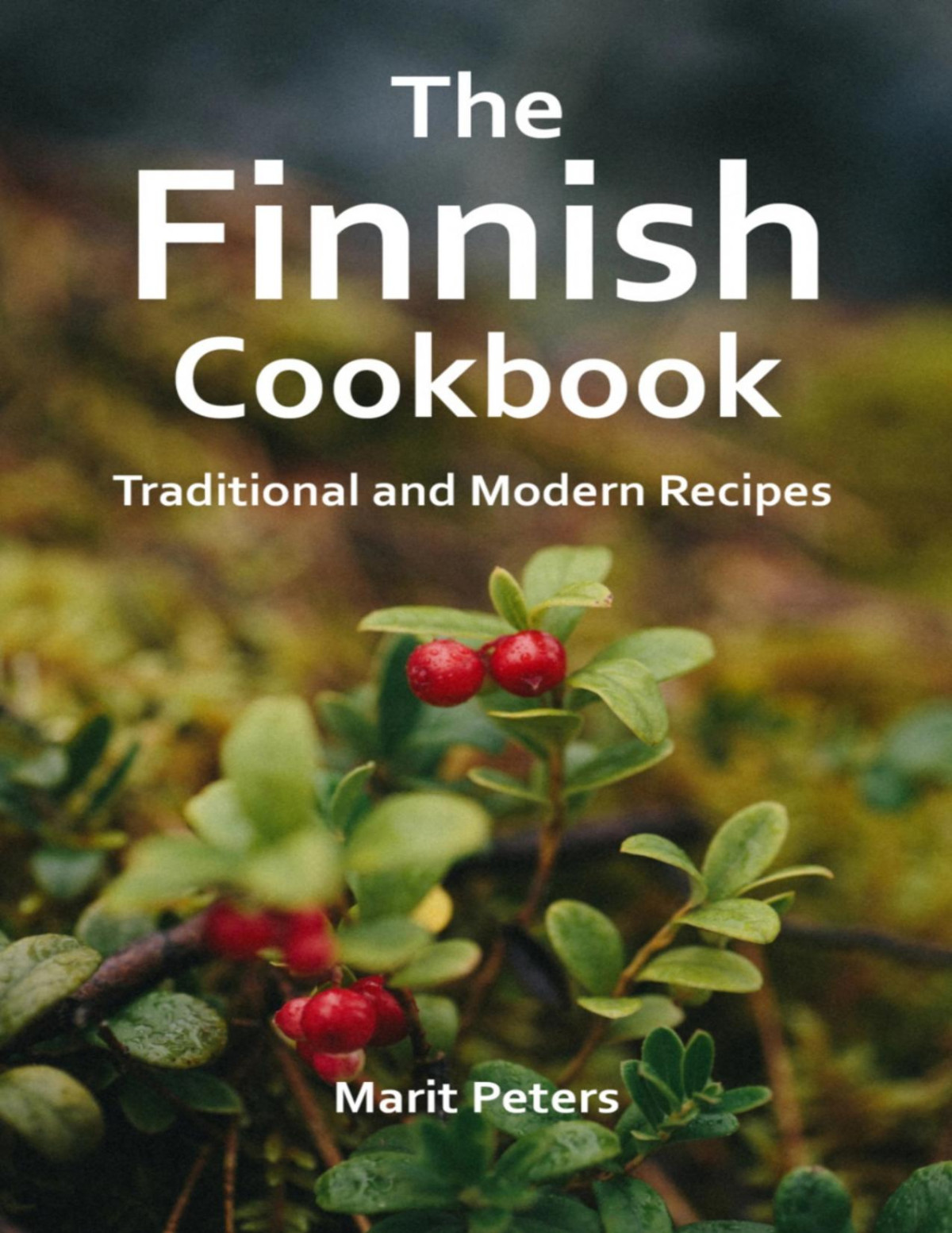 The Finnish Cookbook Traditional And Modern Recipes 1st Edition Marit Peters