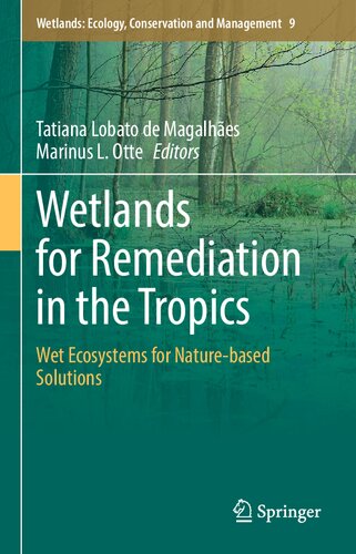 Wetlands Ecology Conservation And Management Volume 9 Wetlands For Remediation In The Tropics Wet Ecosystems For Naturebased Solutions 1st Edition Tatiana Lobato De Magalhes