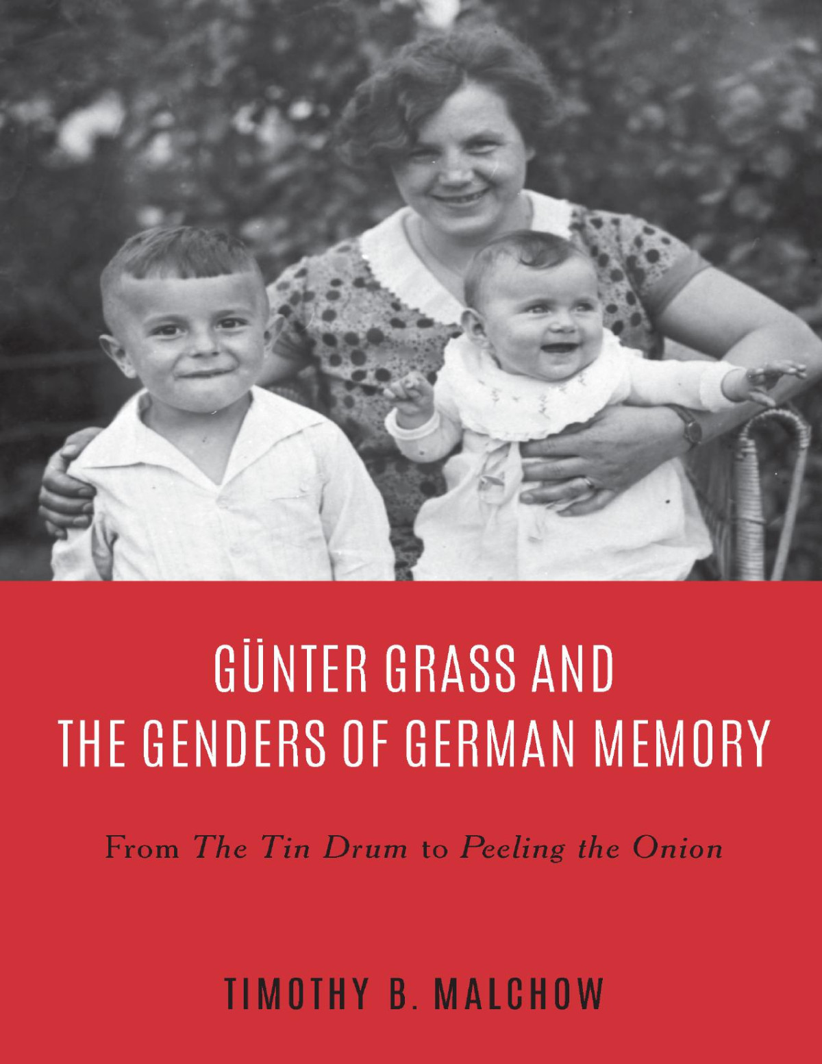 Gnter Grass And The Genders Of German Memory Timothy B Malchow
