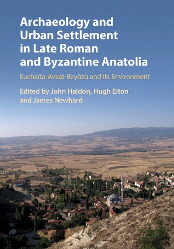 Archaeology And Urban Settlement In Late Roman And Byzantine Anatolia Euchataavkatbeyz And Its Environment John Haldon