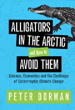 Alligators In The Arctic And How To Avoid Them 1st Edition Peter Dorman
