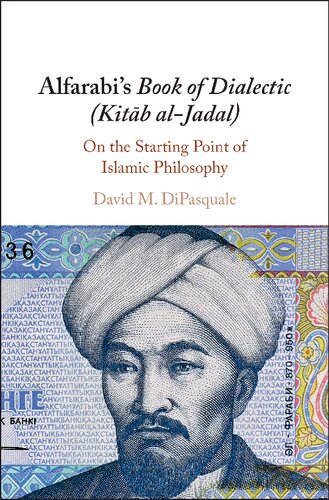 Alfarabis Book Of Dialectic Kitab Aljadal On The Starting Point Of Islamic Philosophy David M Dipasquale