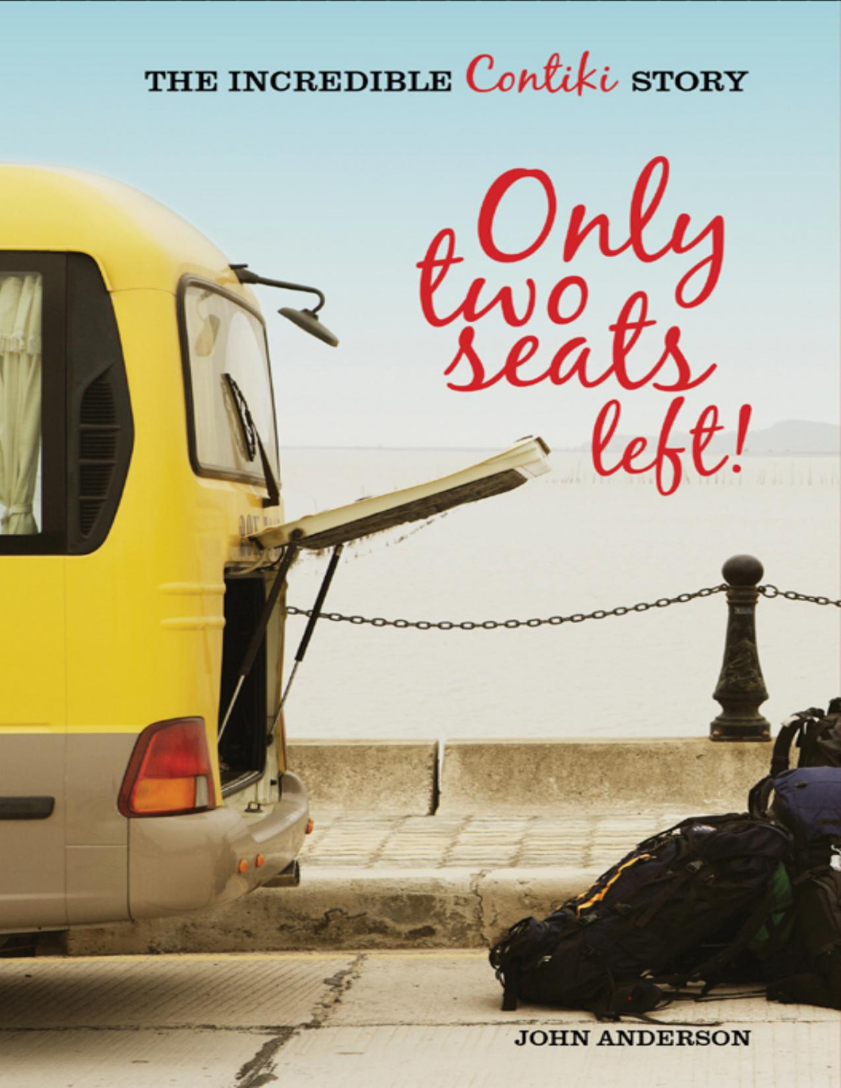 Only Two Seats Left The Incredible Contiki Story John Anderson