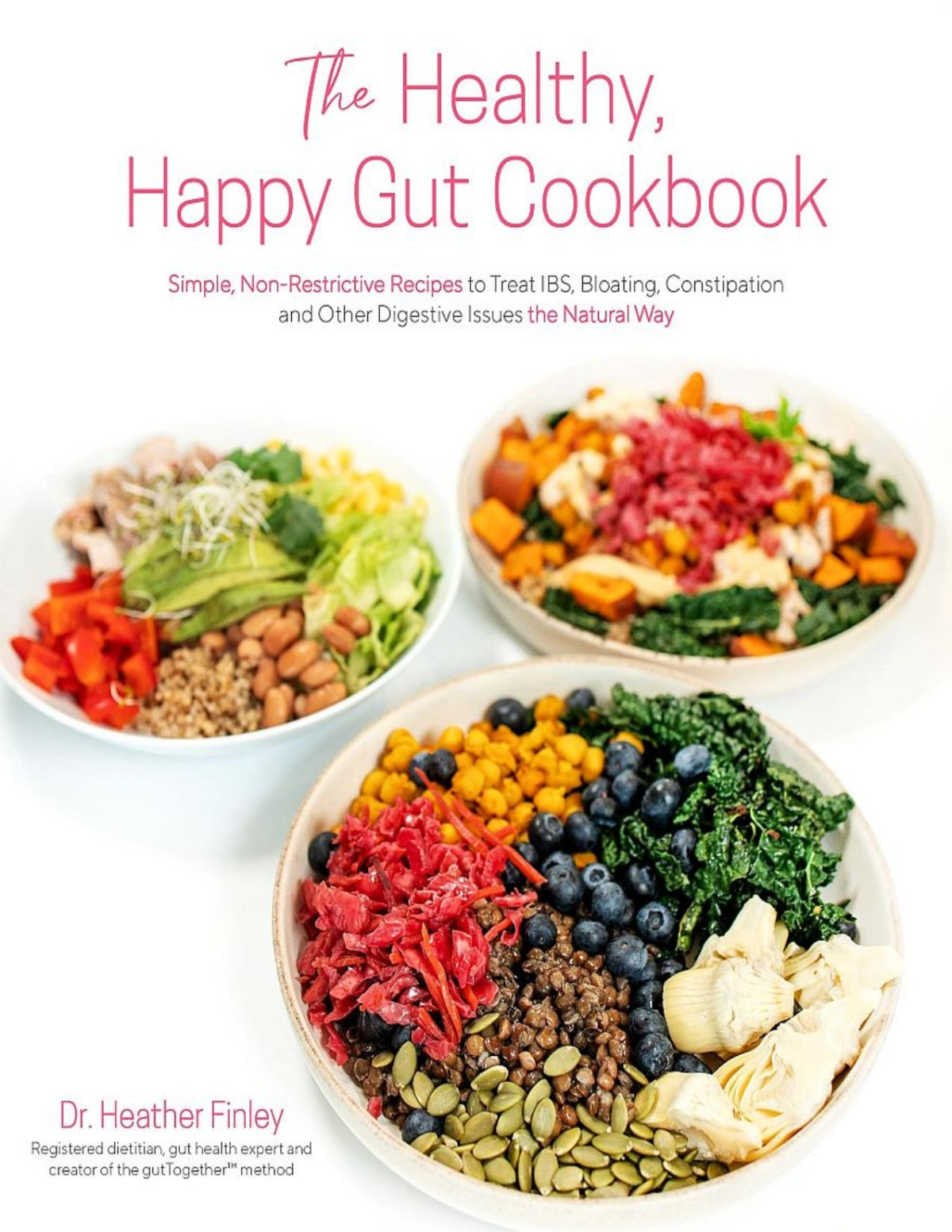 The Healthy Happy Gut Cookbook Simple Nonrestrictive Recipes To Treat Ibs Bloating Constipation And Other Digestive Issues The Natural Way Dr Heather Finley
