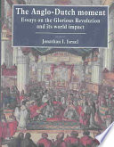 The Anglodutch Moment Essays On The Glorious Revolution And Its World Impact Jonathan Irvine Israel