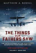 The Things Our Fathers Saw The War In The Air Book One Matthew Rozell