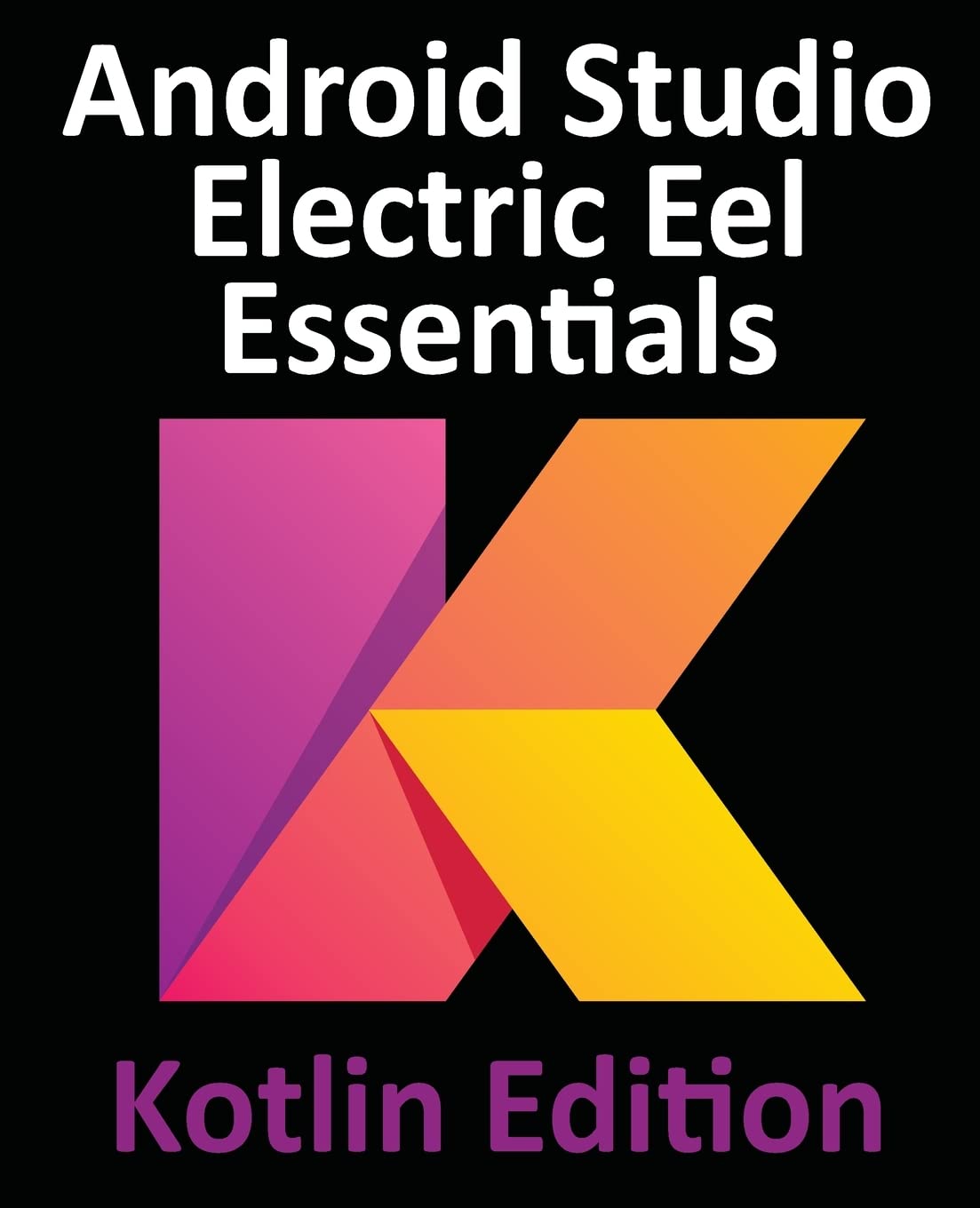 Android Studio Electric Eel Essentials Kotlin Edition Neil Smyth