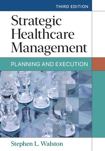 Strategic Healthcare Management Planning And Execution 3rd Edition 3rd Stephen L Walston