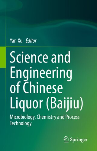 Science And Engineering Of Chinese Liquor Baijiu Microbiology Chemistry And Process Technology Yan Xu