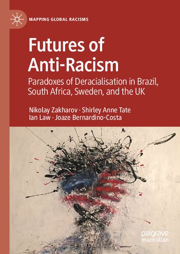 Futures Of Antiracism Paradoxes Of Deracialization In Brazil South Africa Sweden And The Uk Nikolay Zakharov