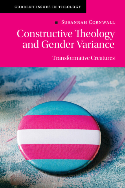Constructive Theology And Gender Variance Transformative Creatures Susannah Cornwall