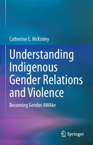Understanding Indigenous Gender Relations And Violence Becoming Gender Awake Catherine E Mckinley