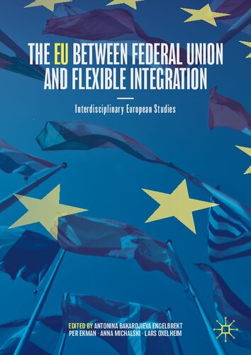 The Eu Between Federal Union And Flexible Integration Interdisciplinary European Studies Antonina Bakardjieva Engelbrekt
