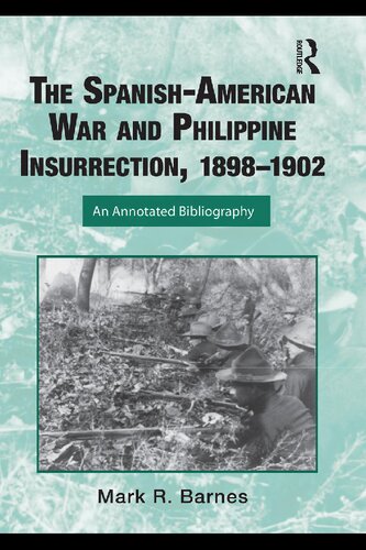The Spanishamerican War And Philippine Insurrection 18981902 An Annotated Bibliography Mark R Barnes