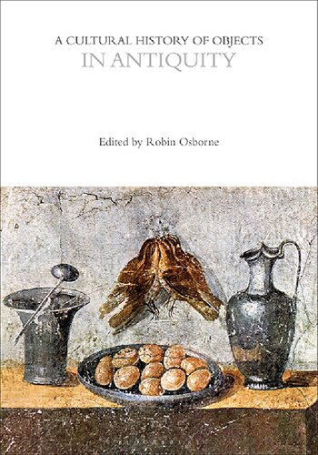 A Cultural History Of Objects In Antiquity Robin Osborne Dan Hicks
