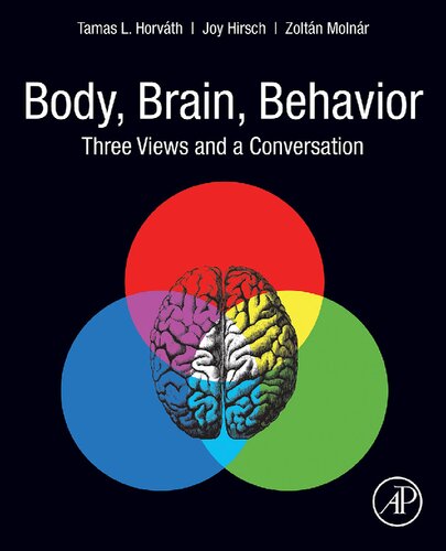 Body Brain Behavior Three Views And A Conversation Tamas L Horvth Joy Hirsch Zoltn Molnr