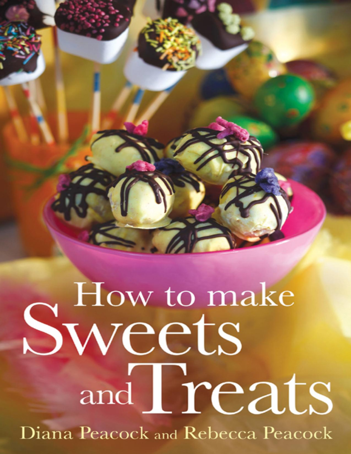 How To Make Sweets And Treats Diana Peacock Rebecca Peacock