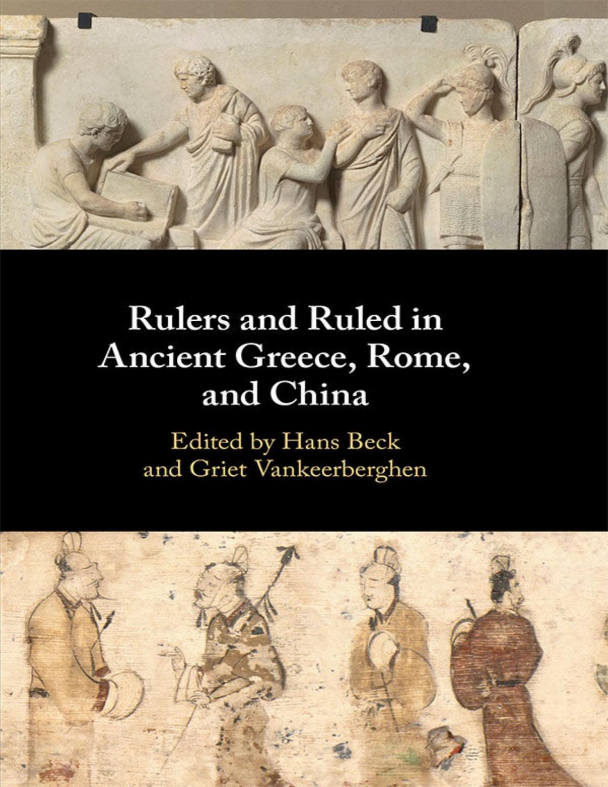 Rulers And Ruled In Ancient Greece Rome And China Hans Beck Griet Vankeerberghen