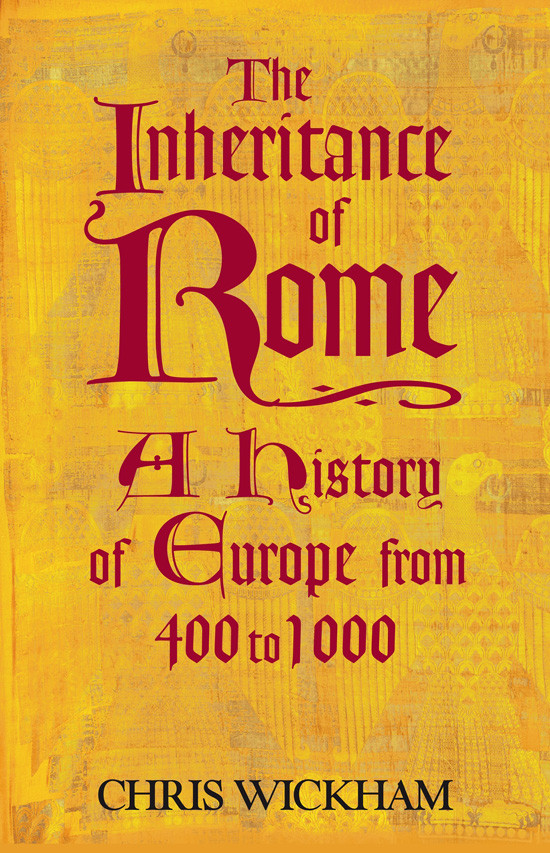 The Inheritance Of Rome Chris Wickham