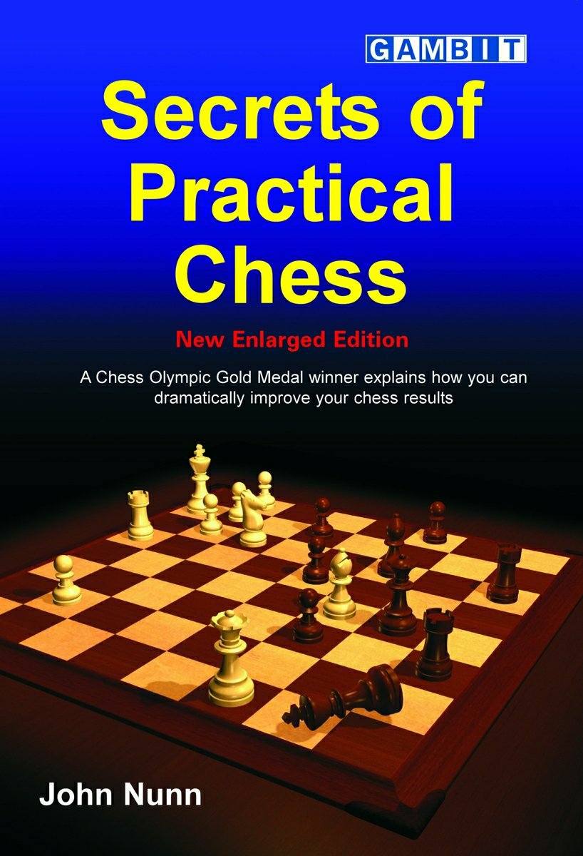 Secrets Of Practical Chess New Enlarged Edition Chess Thinking John Nunn