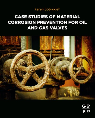 Case Studies Of Material Corrosion Prevention For Oil And Gas Valves 1st Karan Sotoodeh