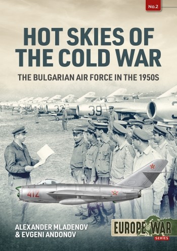 Hot Skies Of The Cold War The Bulgarian Air Force In The 1950s 1st Alexander Mladenov