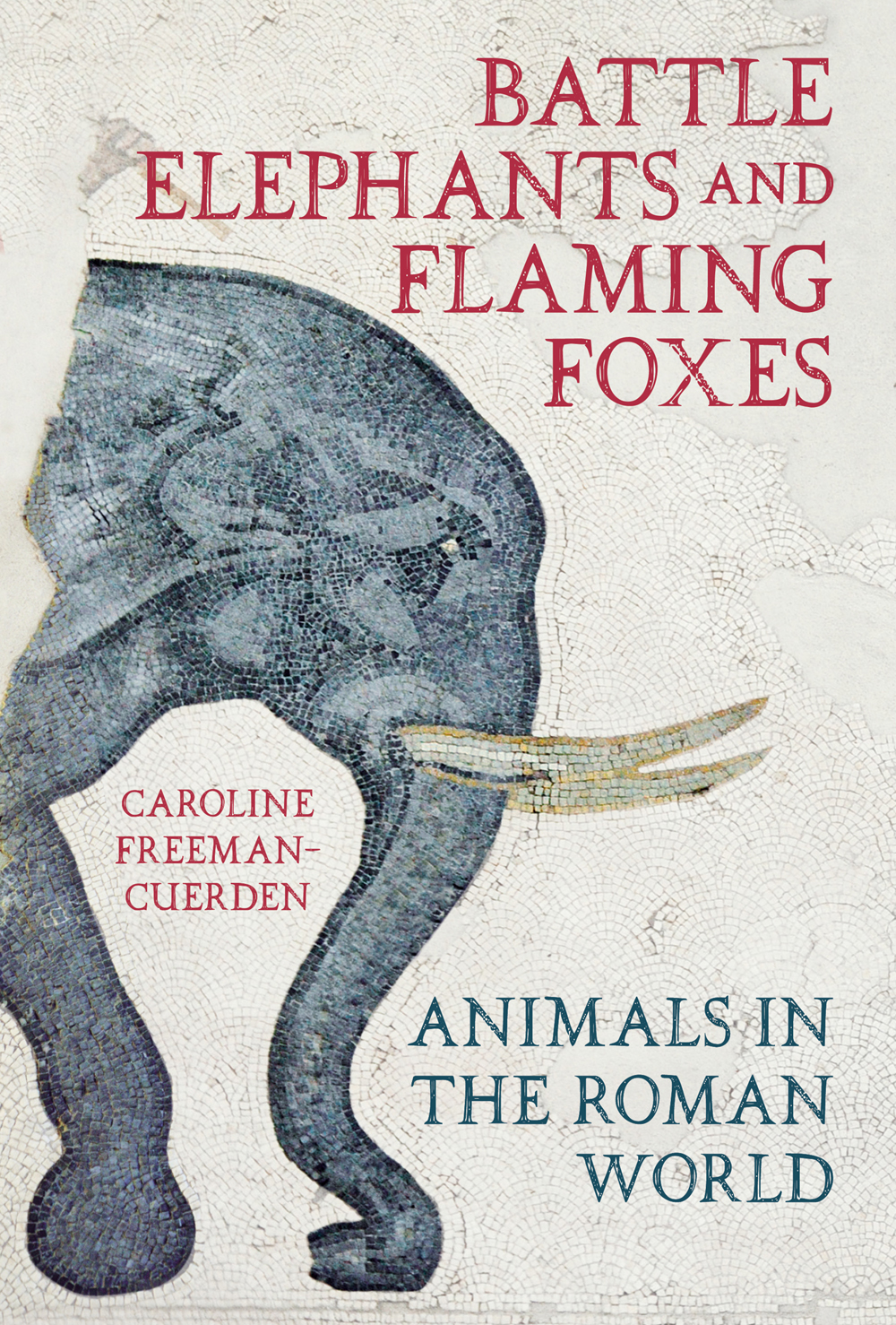 Battle Elephants And Flaming Foxes Animals In The Roman World Caroline Freemancuerden