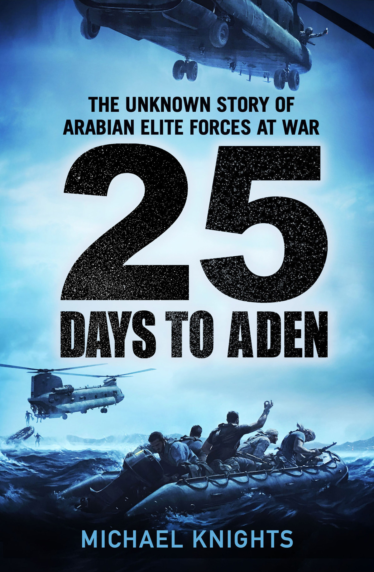 25 Days To Aden The Unknown Story Of Arabian Elite Forces At War Michael Knights