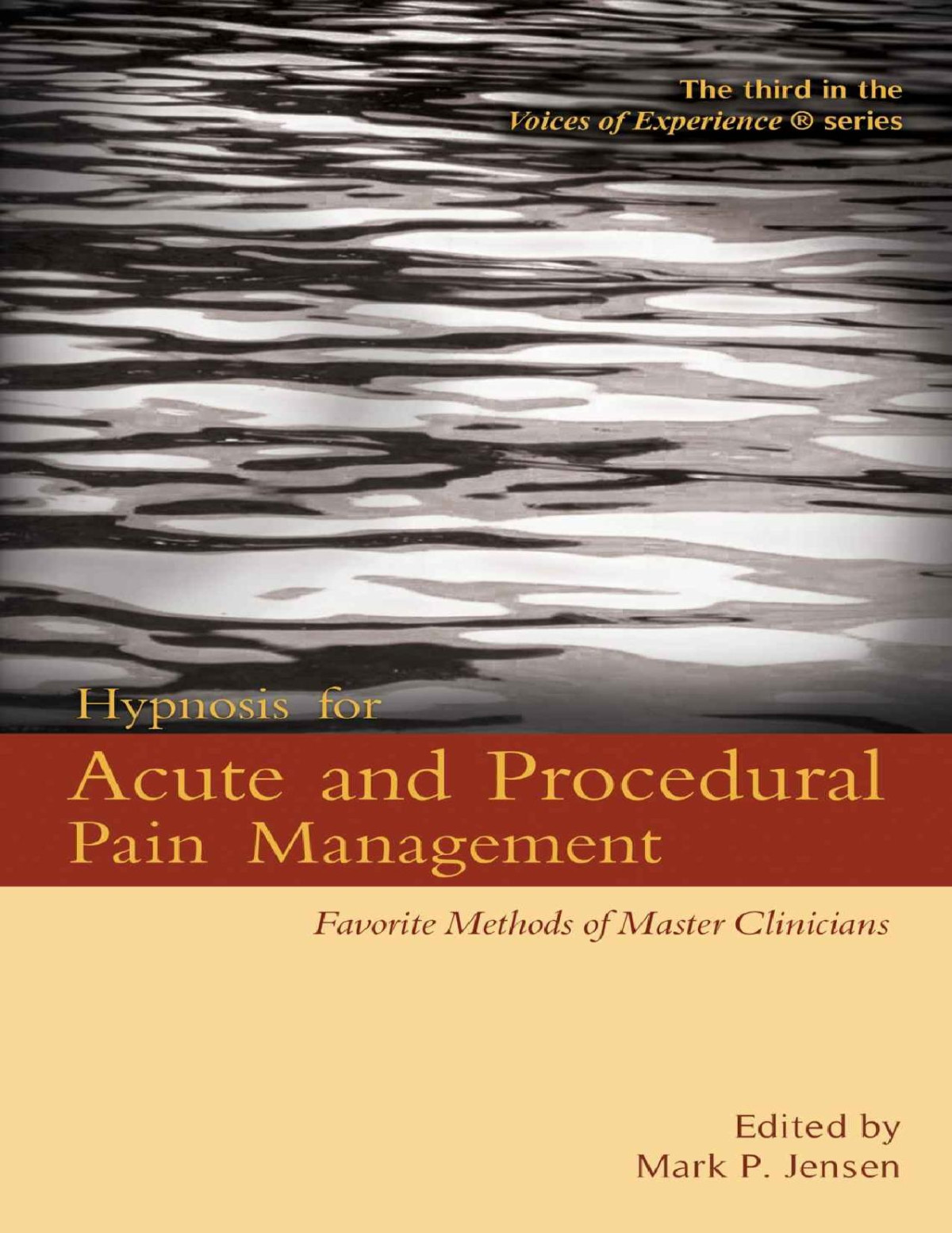 Hypnosis For Acute And Procedural Pain Management Favorite Methods Of Master Clinicians Voices Of Experience Mark P Jensen