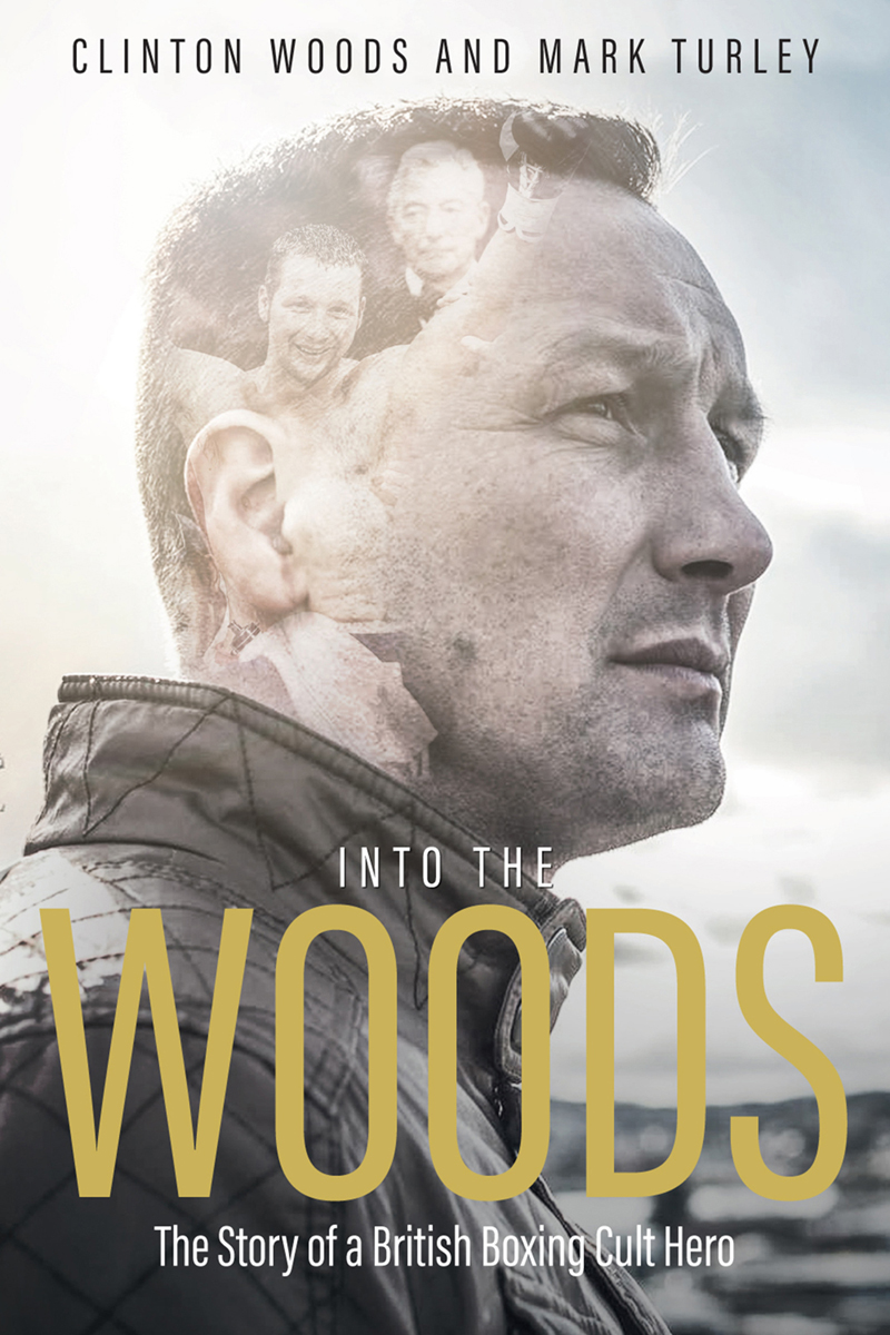 Into The Woods The Story Of A British Boxing Cult Hero Clinton Woods