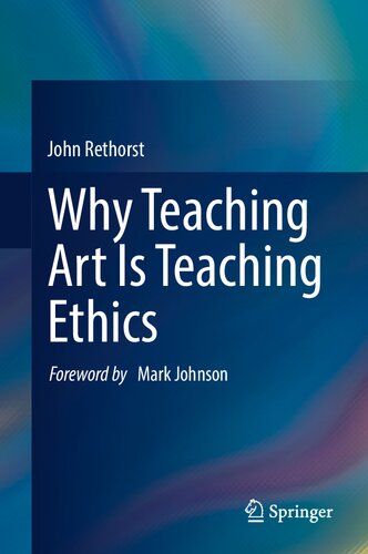 Why Teaching Art Is Teaching Ethics John Rethorst