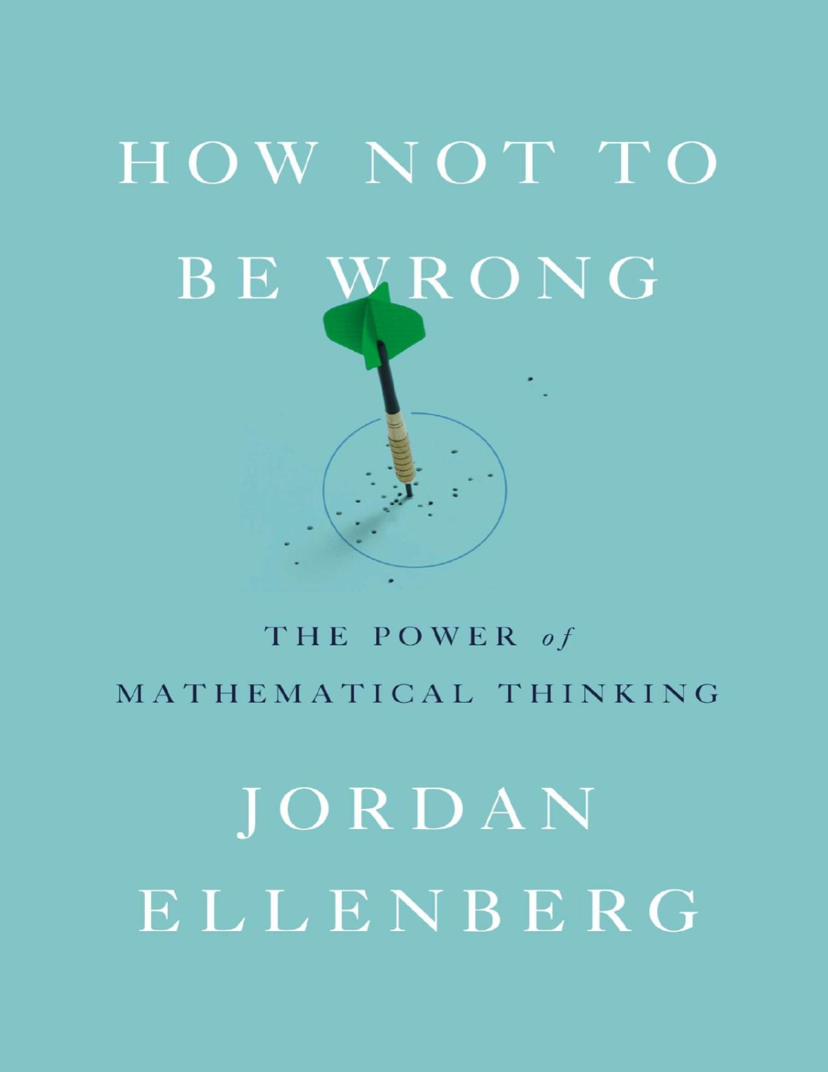 How Not To Be Wrong The Power Of Mathematical Thinking 9780698163843 Ellenberg