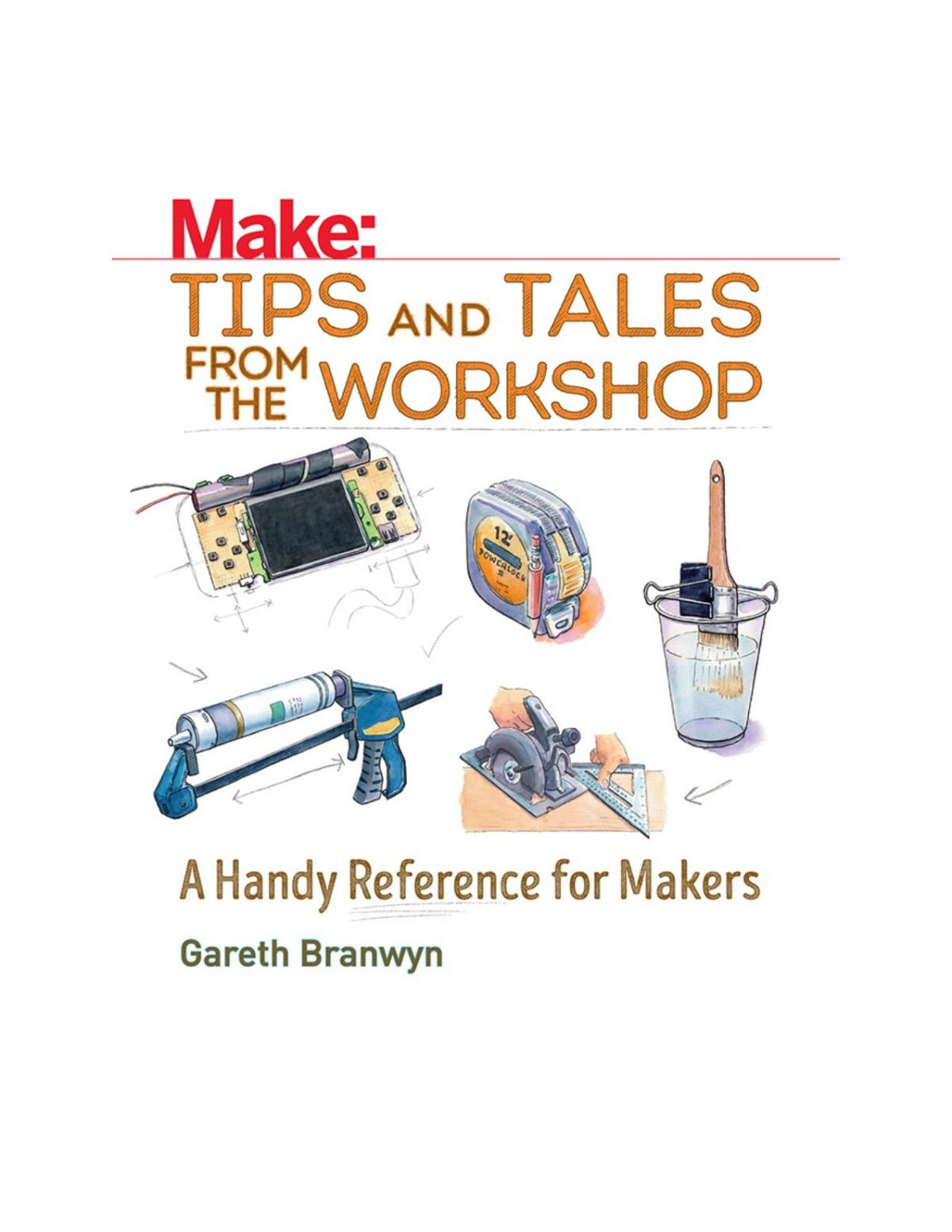 Make Tips And Tales From The Workshop 1st Edition Gareth Branwyn