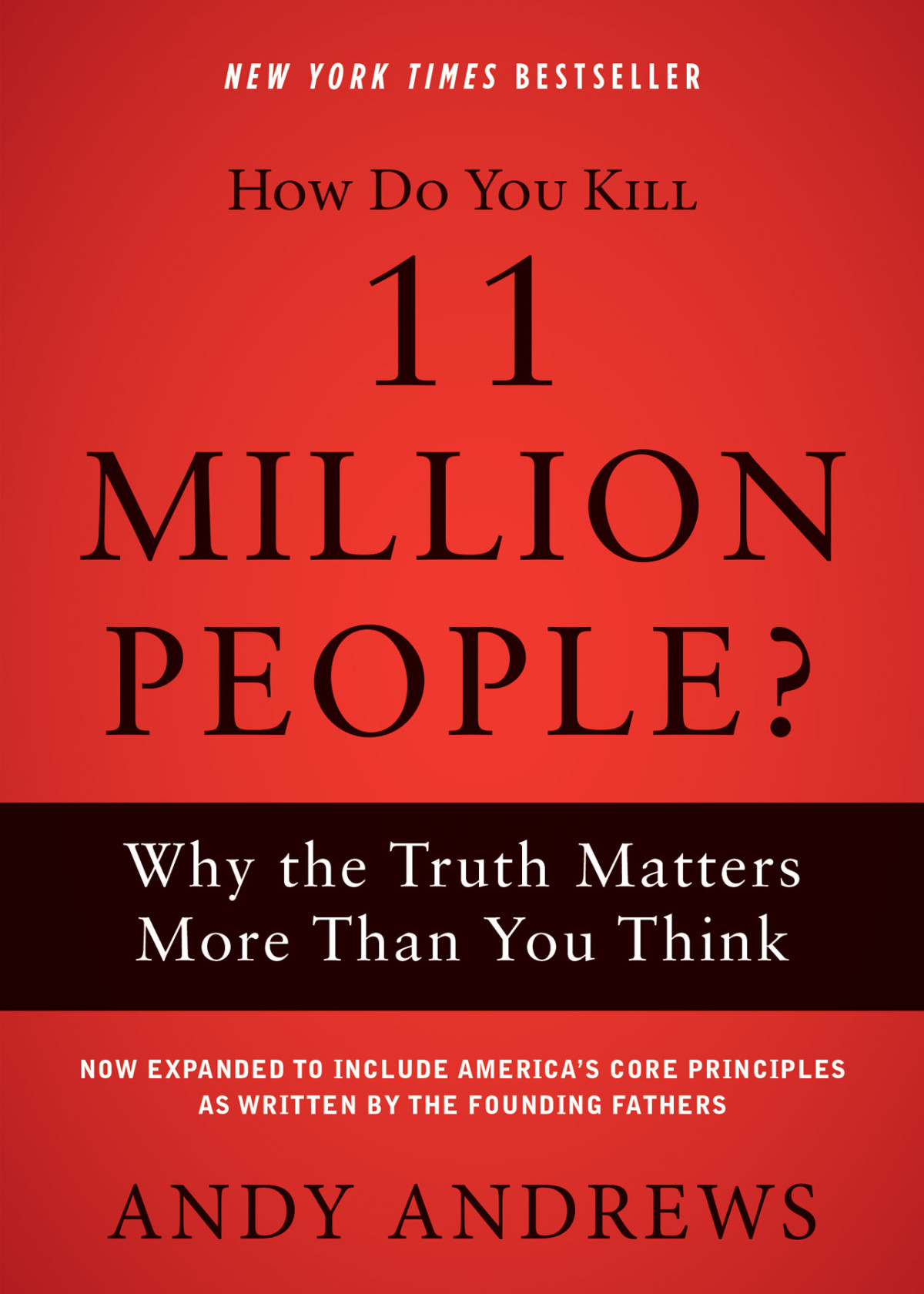 How Do You Kill 11 Million People Why The Truth Matters More Than You Think Andy Andrews