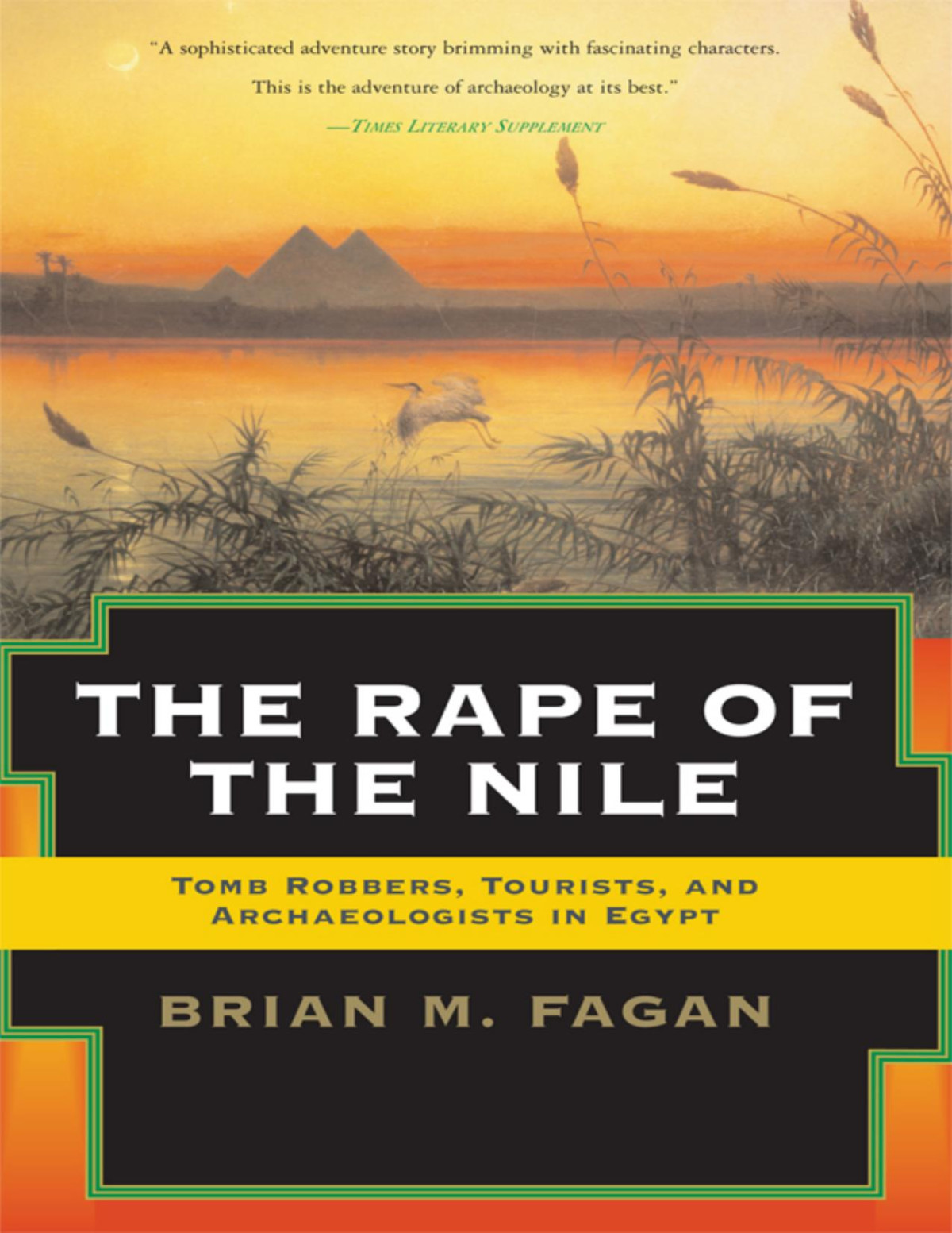 The Rape Of The Nile Tomb Robbers Tourists And Archaeologists In Egypt Revised And Updated Brian Fagan