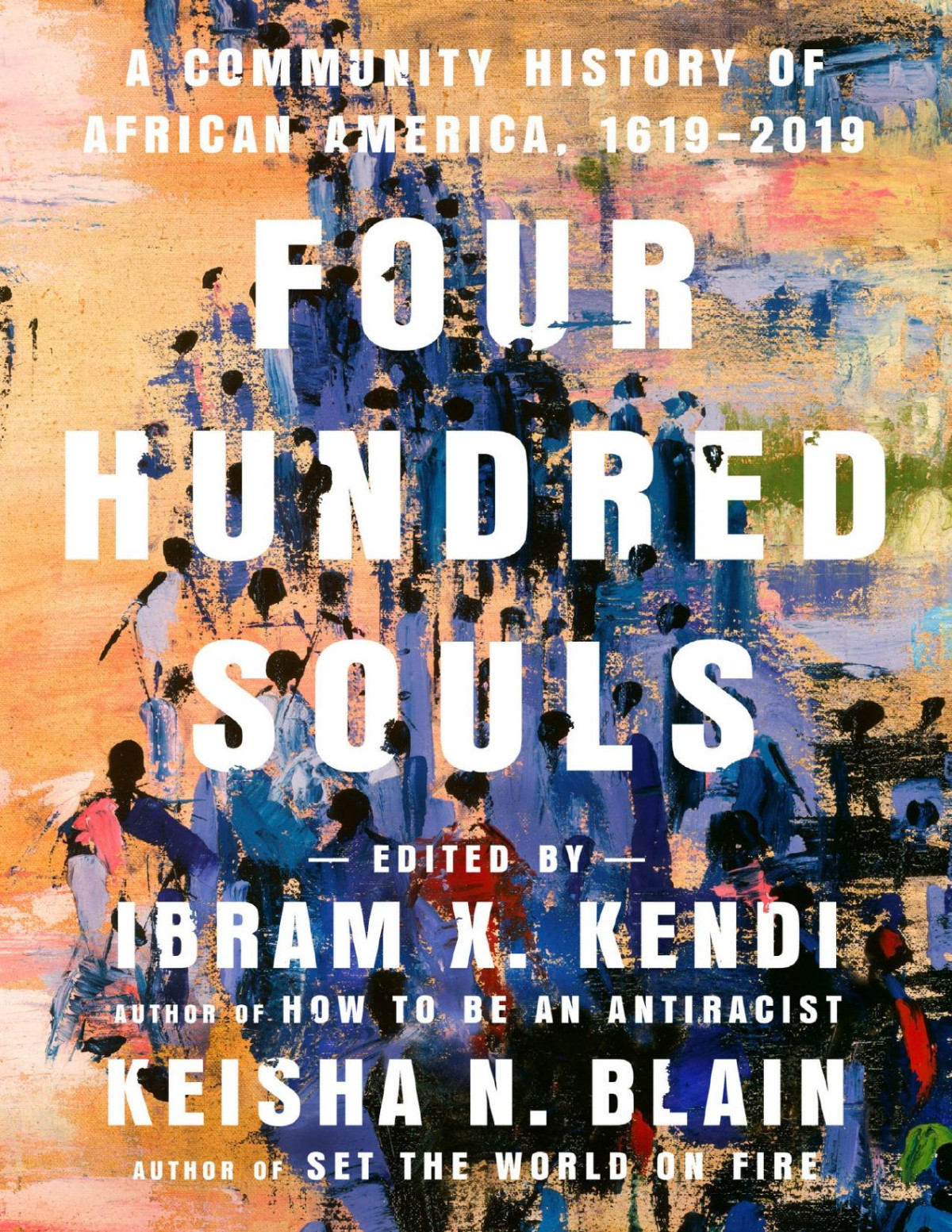 Four Hundred Souls A Community History Of African America 16192019 Ibram X Kendi