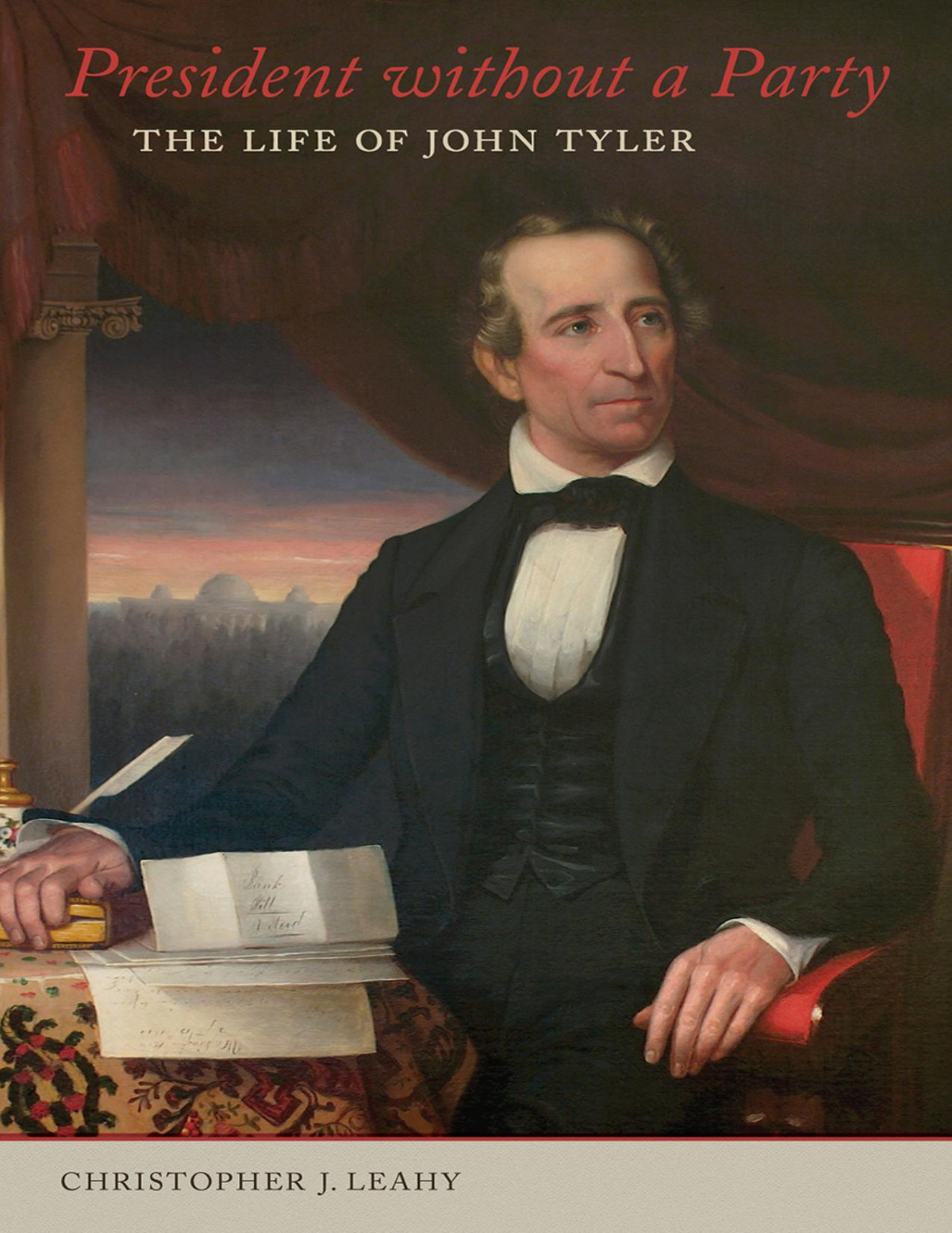 President Without A Party The Life Of John Tyler Christopher J Leahy