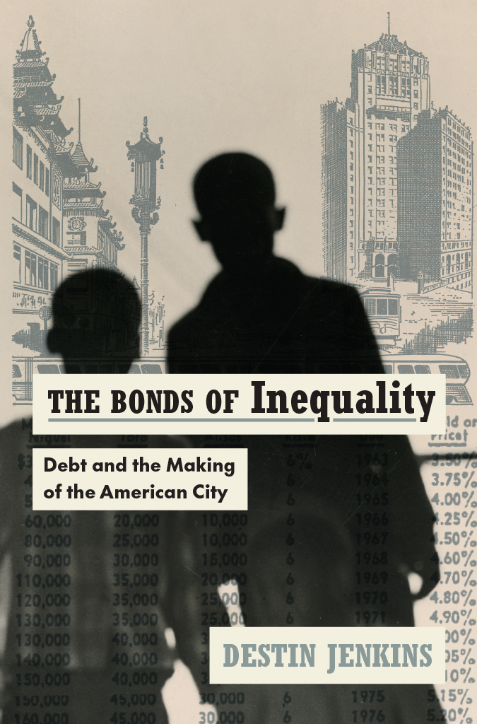 The Bonds Of Inequality Debt And The Making Of The American City Destin Jenkins