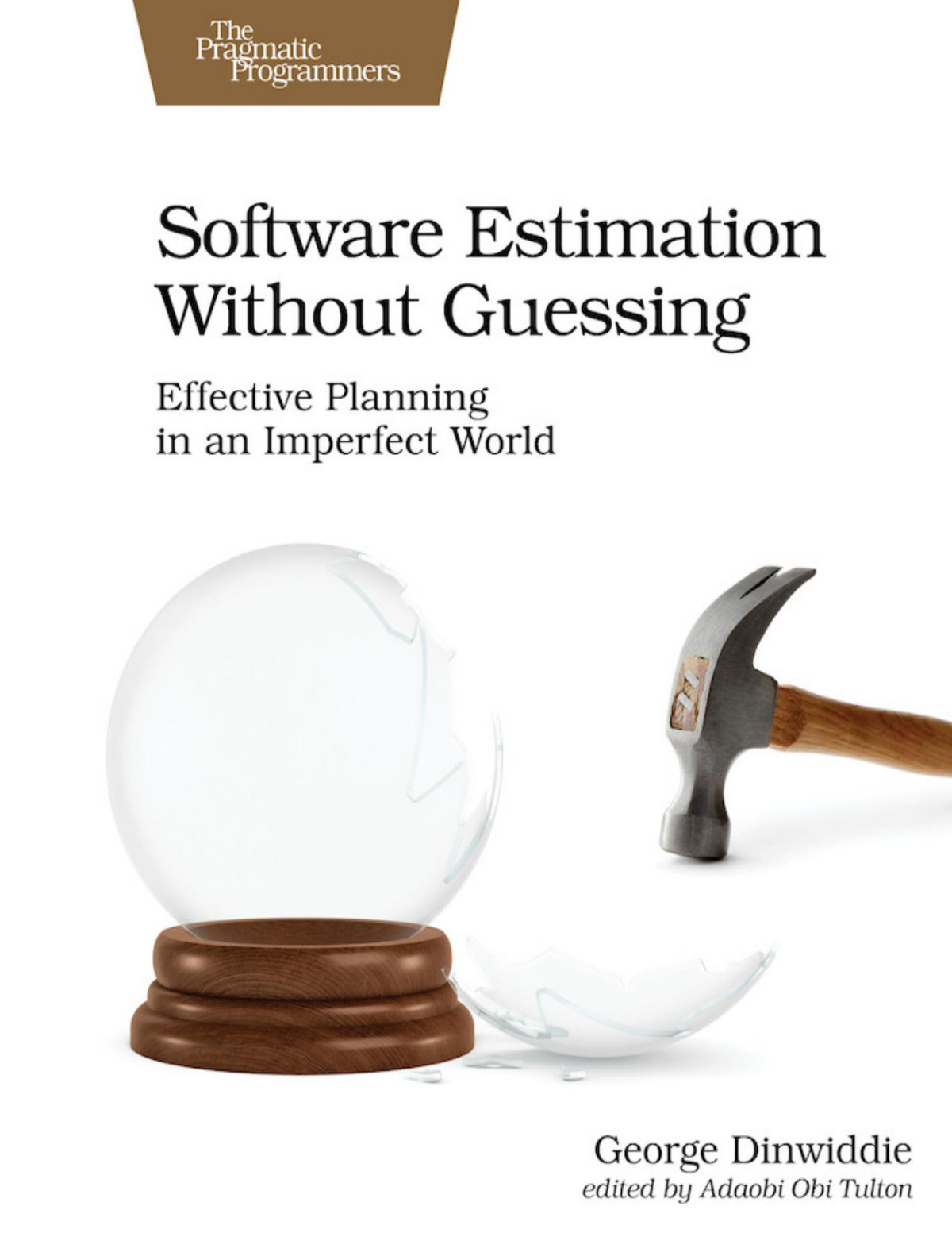 Software Estimation Without Guessing Effective Planning In An Imperfect World 1st Edition George Dinwiddie