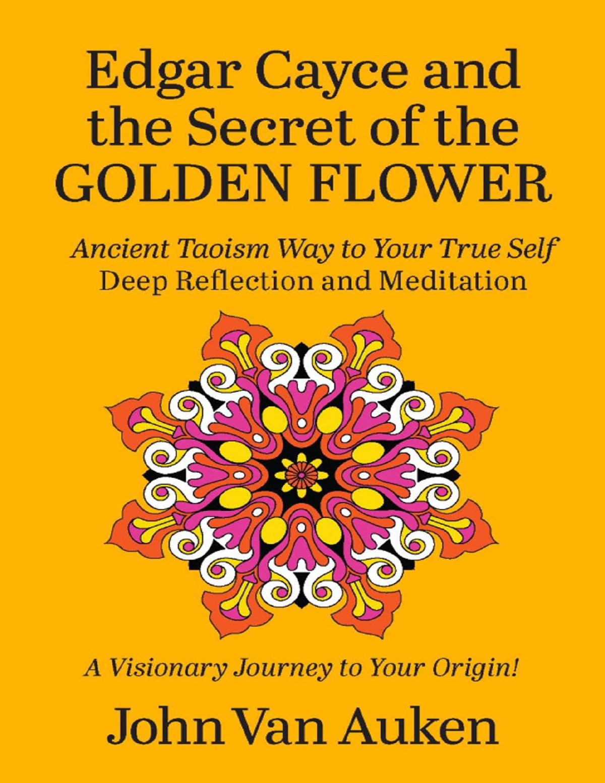 Edgar Cayce And The Secret Of The Golden Flower John Van Auken