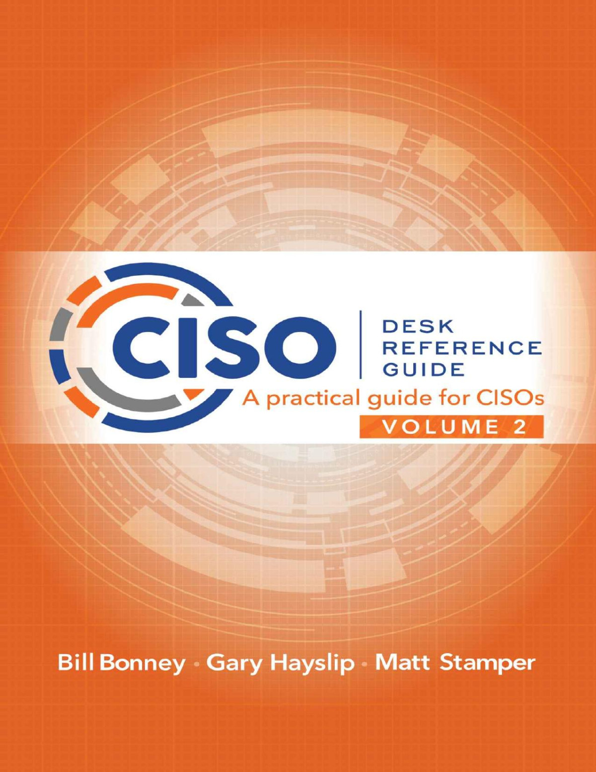 Ciso Desk Reference Guide Volume 2 A Practical Guide For Cisos Bill Bonney Gary Hayslip Matt Stamper