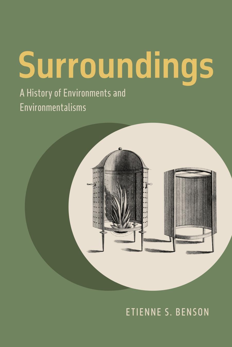 Surroundings A History Of Environments And Environmentalisms Etienne S Benson